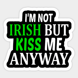 I'm Not Irish But Kiss Me Anyway Sticker